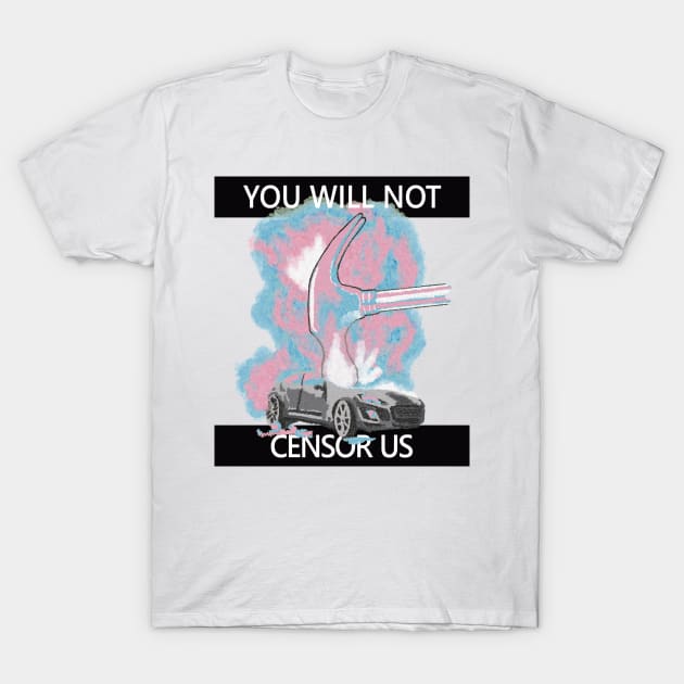 You will not censor trans people T-Shirt by TrustyTransgender